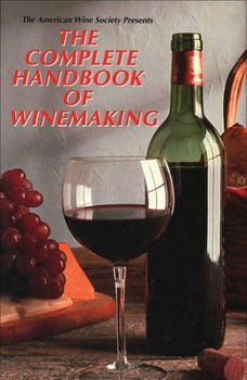 The American Wine Society Presents the Complete Handbook of Winemakingamerican 