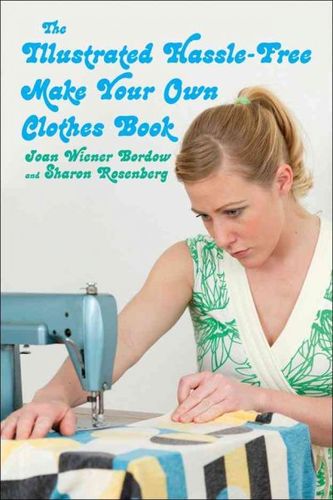 The Illustrated Hassle-Free Make Your Own Clothes Bookillustrated 