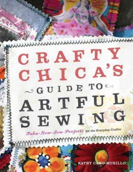 Crafty Chica's Guide to Artful Sewingcrafty 