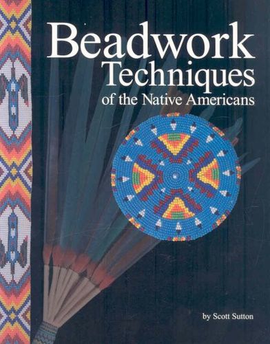 Beadwork Techniques of the Native Americansbeadwork 