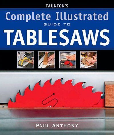 Taunton's Complete Illustrated Guide to Tablesawstaunton 