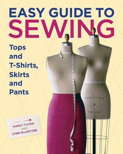 Easy Guide to Sewing Tops and T-Shirts, Skirts, and Pantseasy 