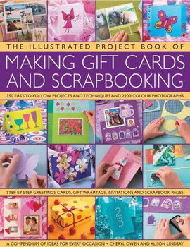 The Illustrated Project Book of Making Gift Cards and Scrapbookingillustrated 