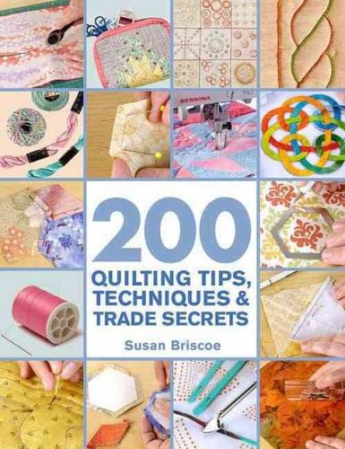 200 Quilting Tips, Techniques & Trade Secretsquilting 