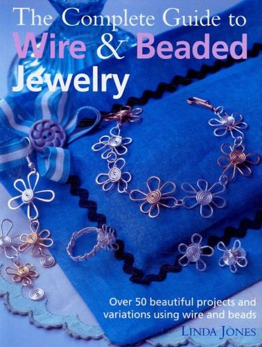 The Complete Guide to Wire & Beaded Jewelrycomplete 