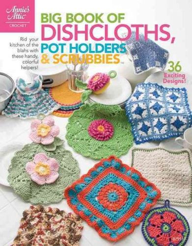 Big Book of Dishcloths, Potholders & Scrubbiesbig 