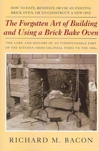 The Forgotten Art Of Building And Using A Brick Bake Ovenforgotten 