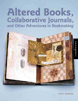 Altered Books, Collaborative Journals, and Other Adventures in Bookmakingaltered 