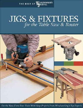 Jigs & Fixtures for the Table Saw and Routerjigs 