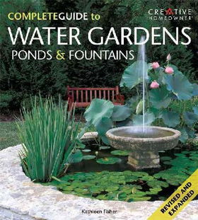 Complete Guide to Water Gardens, Ponds, & Fountainscomplete 