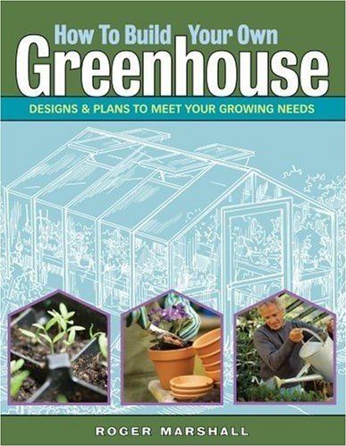 How to Build Your Own Greenhousebuild 