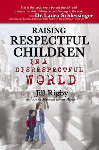 Raising Respectful Children in a Disrespectful Worldraising 