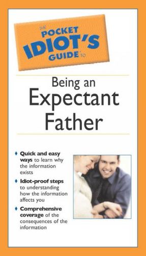 The Pocket Idiot's Guide to Being an Expectant Fatherpocket 