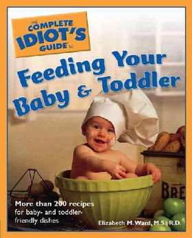 The Complete Idiot's Guide to Feeding Your Baby & Toddlercomplete 