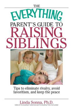 The Everything Parent's Guide to Raising Siblingseverything 