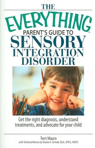 The Everything Parent's Guide to Sensory Integration Disordereverything 