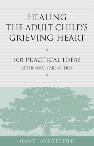 Healing the Adult Child's Grieving Hearthealing 