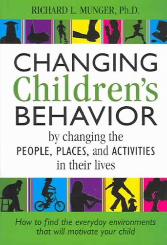 Changing Children's Behavior by Changing the People, Places And Activitieschanging 