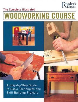 The Complete Illustrated Woodworking Coursecomplete 