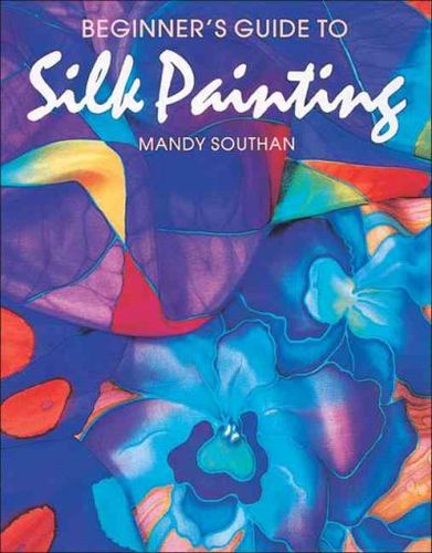 Beginner's Guide to Silk Paintingbeginner 