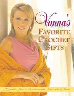 Vanna's Favorite Crochet Giftsvanna 