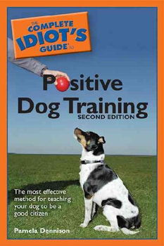 The Complete Idiot's Guide to Positive Dog Trainingcomplete 