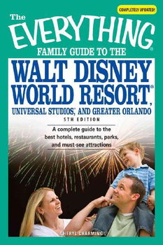 Everything Family Guide to the Walt Disney World Resort, Universal Studios, and Greater Orlandoeverything 