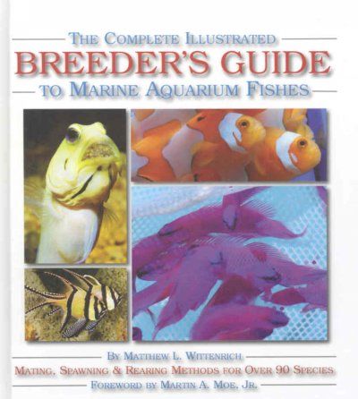 The Complete Illustrated Breeder's Guide to Marine Aquarium Fishescomplete 