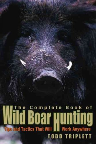 The Complete Book of Wild Boar Huntingcomplete 