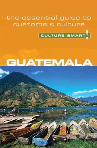 Culture Smart! Guatemalaculture 