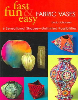 Fast, Fun & Easy Fabric Vasesfast 