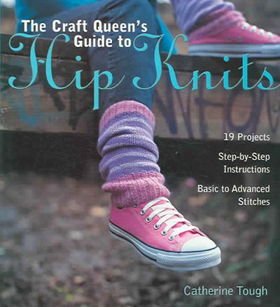 The Craft Queen's Guide to Hip Knitscraft 