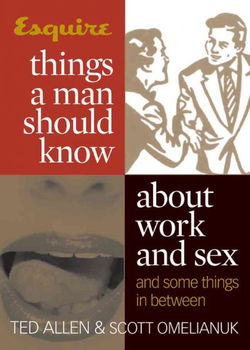 Esquire Things A Man Should Know About Work And Sex And Some Things In Betweenesquire 