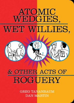 Atomic Wedgies, Wet Willies, & Other Acts Of Rogueryatomic 