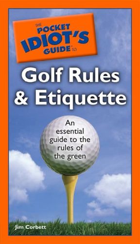 The Pocket Idiot's Guide to Golf Rules and Etiquettepocket 