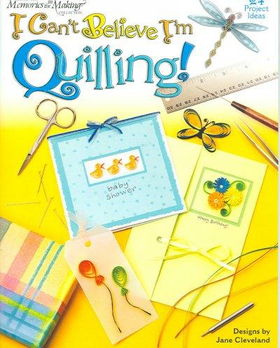 I Can't Believe I'm Quilling!believe 