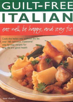 Guilt-Free Italian Eat Well, Be Happy, and Stay Fitguilt 