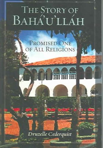 The Story of Baha'u'llah, Promised One of All Religionsstory 