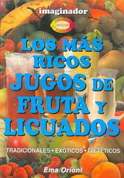 Los Mas Ricos Jugos De Fruta Y Licuados/ The Most Delicious Shakes and Fruit Juiceslos 