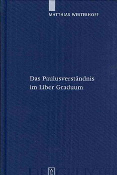 Das Paulusverstandnis Im Liber Graduumdas 