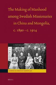 The Making of Manhood Among Swedish Missionaries in China and Mongolia, C.1890-c.1914making 