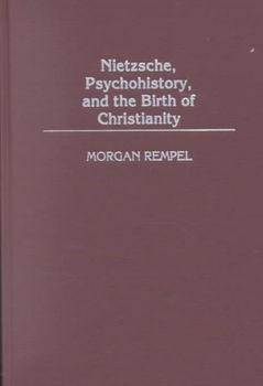 Nietzsche, Psychohistory, and the Birth of Christianitynietzsche 