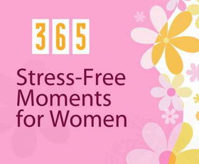 365 Stress-free Moments for Womenstress 