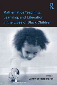 Mathematics Teaching, Learning, and Liberation in the Lives of Black Childrenmathematics 