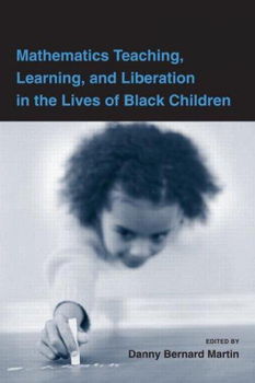 Mathematics Teaching, Learning and Liberation in the Lives of Black Childrenmathematics 