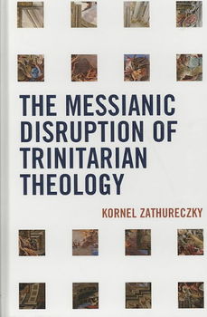 The Messianic Disruption of Tinitarian Theologymessianic 