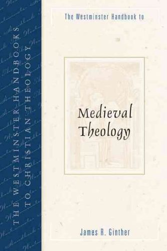 The Westminster Handbook to Medieval Theologywestminster 