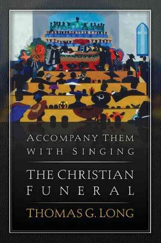 Accompany Them With Singing--The Christian Funeralaccompany 