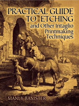 Practical Guide to Etching and Other Intaglio Printmaking Techniquespractical 