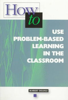 How to Use Problem-Based Learning in the Classroombased 